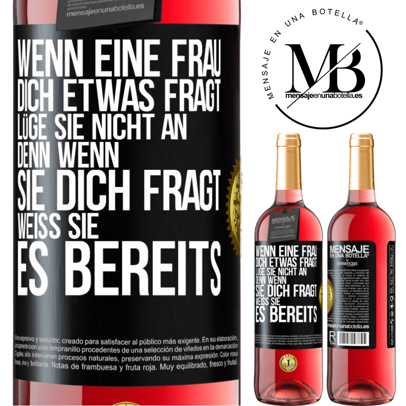 29,95 € Kostenloser Versand | Roséwein ROSÉ Ausgabe Wenn eine Frau dich etwas fragt, lüge sie nicht an, denn wenn sie dich fragt, weiß sie es bereits Schwarzes Etikett. Anpassbares Etikett Junger Wein Ernte 2025 Tempranillo