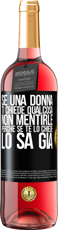 29,95 € Spedizione Gratuita | Vino rosato Edizione ROSÉ Se una donna ti chiede qualcosa, non mentirle, perché se te lo chiede, lo sa già Etichetta Nera. Etichetta personalizzabile Vino giovane Raccogliere 2025 Tempranillo