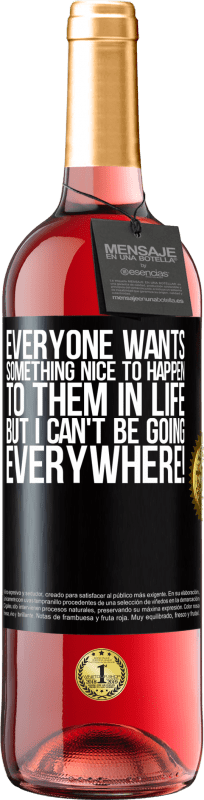 «Everyone wants something nice to happen to them in life, but I can't be going everywhere!» ROSÉ Edition