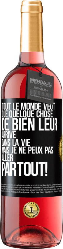 29,95 € | Vin rosé Édition ROSÉ Tout le monde veut que quelque chose de bien leur arrive dans la vie, mais je ne peux pas aller partout! Étiquette Noire. Étiquette personnalisable Vin jeune Récolte 2024 Tempranillo