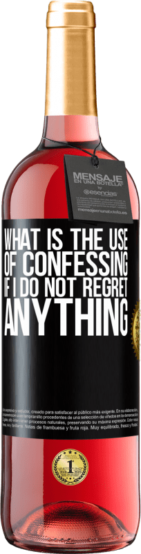 29,95 € | Rosé Wine ROSÉ Edition What is the use of confessing if I do not regret anything Black Label. Customizable label Young wine Harvest 2023 Tempranillo