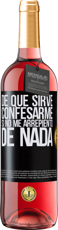 29,95 € | Vino Rosado Edición ROSÉ De qué sirve confesarme si no me arrepiento de nada Etiqueta Negra. Etiqueta personalizable Vino joven Cosecha 2024 Tempranillo