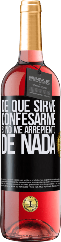 29,95 € | Vino Rosado Edición ROSÉ De qué sirve confesarme si no me arrepiento de nada Etiqueta Negra. Etiqueta personalizable Vino joven Cosecha 2025 Tempranillo