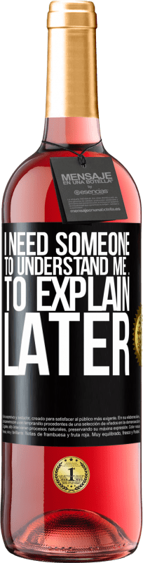 29,95 € Free Shipping | Rosé Wine ROSÉ Edition I need someone to understand me ... To explain later Black Label. Customizable label Young wine Harvest 2025 Tempranillo
