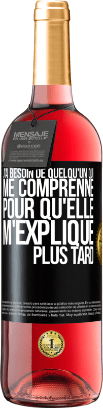 29,95 € | Vin rosé Édition ROSÉ J'ai besoin de quelqu'un qui me comprenne. Pour qu'elle m'explique plus tard Étiquette Noire. Étiquette personnalisable Vin jeune Récolte 2024 Tempranillo