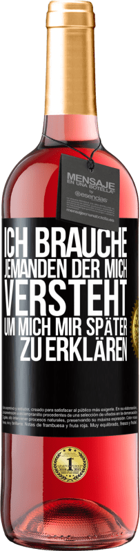 29,95 € Kostenloser Versand | Roséwein ROSÉ Ausgabe Ich brauche jemanden, der mich versteht. Um mich mir später zu erklären Schwarzes Etikett. Anpassbares Etikett Junger Wein Ernte 2025 Tempranillo
