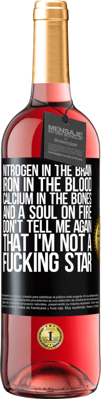 29,95 € | Rosé Wine ROSÉ Edition Nitrogen in the brain, iron in the blood, calcium in the bones, and a soul on fire. Don't tell me again that I'm not a Black Label. Customizable label Young wine Harvest 2025 Tempranillo