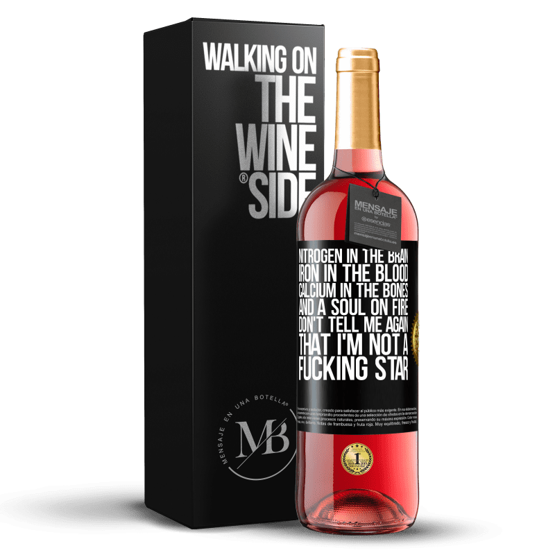 29,95 € Free Shipping | Rosé Wine ROSÉ Edition Nitrogen in the brain, iron in the blood, calcium in the bones, and a soul on fire. Don't tell me again that I'm not a Black Label. Customizable label Young wine Harvest 2023 Tempranillo