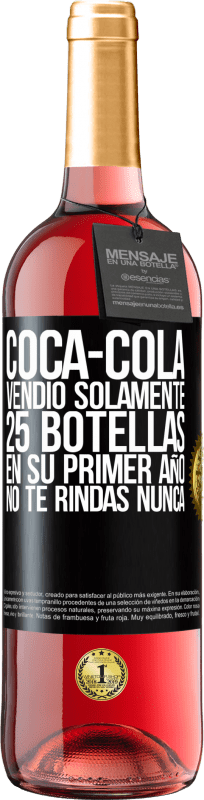 Envío gratis | Vino Rosado Edición ROSÉ Coca-Cola vendió solamente 25 botellas en su primer año. No te rindas nunca Etiqueta Negra. Etiqueta personalizable Vino joven Cosecha 2023 Tempranillo