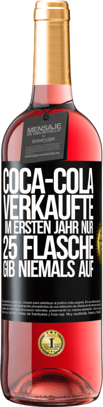 «Coca-Cola verkaufte im ersten Jahr nur 25 Flaschen. Gib niemals auf» ROSÉ Ausgabe