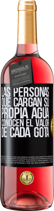 «Las personas que cargan su propia agua, conocen el valor de cada gota» Edición ROSÉ