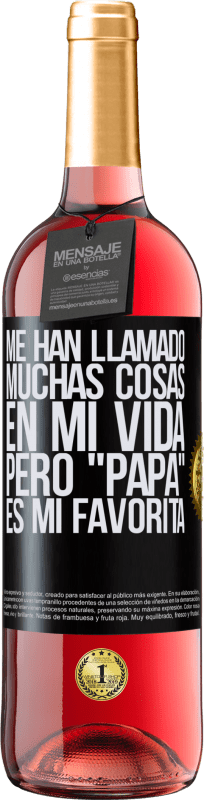 29,95 € Envío gratis | Vino Rosado Edición ROSÉ Me han llamado muchas cosas en mi vida, pero papá es mi favorita Etiqueta Negra. Etiqueta personalizable Vino joven Cosecha 2025 Tempranillo
