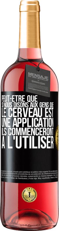 29,95 € Envoi gratuit | Vin rosé Édition ROSÉ Peut-être que si nous disons aux gens que le cerveau est une application ils commenceront à l'utiliser Étiquette Noire. Étiquette personnalisable Vin jeune Récolte 2023 Tempranillo