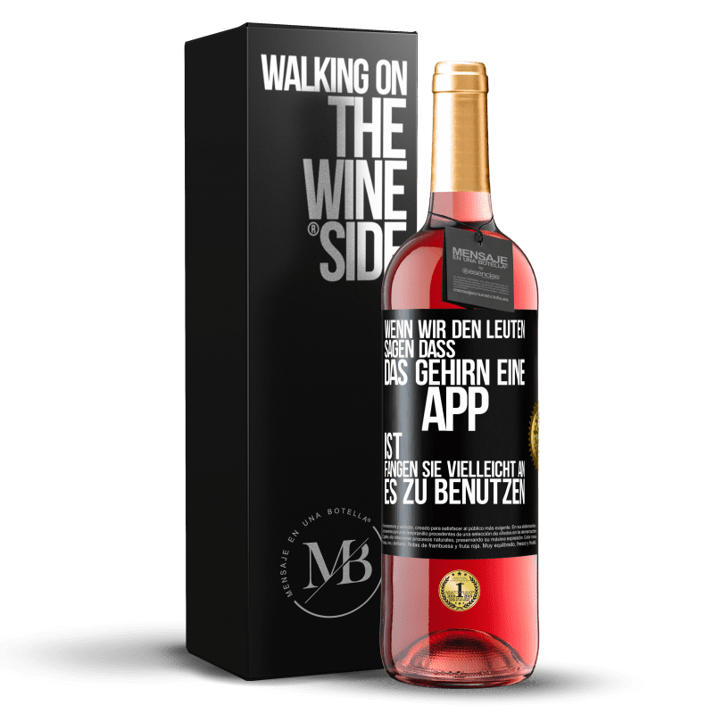 29,95 € Kostenloser Versand | Roséwein ROSÉ Ausgabe Wenn wir den Leuten sagen, dass das Gehirn eine App ist, fangen sie vielleicht an, es zu benutzen Schwarzes Etikett. Anpassbares Etikett Junger Wein Ernte 2025 Tempranillo