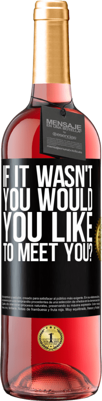 29,95 € | Rosé Wine ROSÉ Edition If it wasn't you, would you like to meet you? Black Label. Customizable label Young wine Harvest 2024 Tempranillo