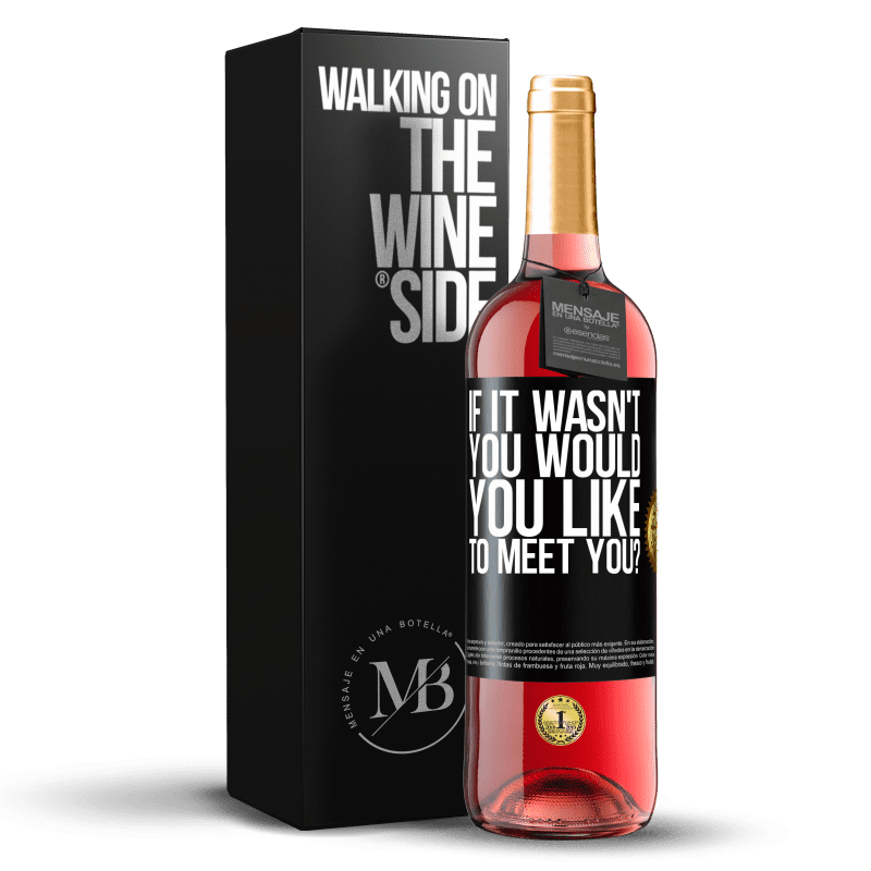 29,95 € Free Shipping | Rosé Wine ROSÉ Edition If it wasn't you, would you like to meet you? Black Label. Customizable label Young wine Harvest 2023 Tempranillo