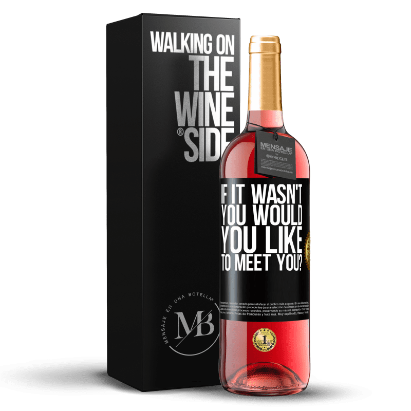 29,95 € Free Shipping | Rosé Wine ROSÉ Edition If it wasn't you, would you like to meet you? Black Label. Customizable label Young wine Harvest 2024 Tempranillo