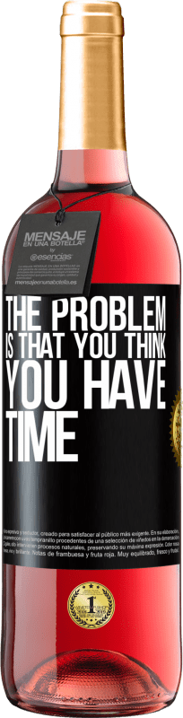 29,95 € | Rosé Wine ROSÉ Edition The problem is that you think you have time Black Label. Customizable label Young wine Harvest 2023 Tempranillo