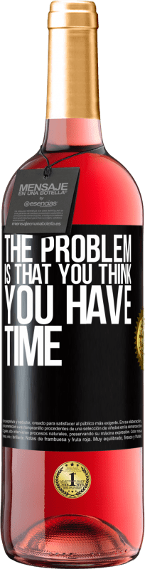 29,95 € | Rosé Wine ROSÉ Edition The problem is that you think you have time Black Label. Customizable label Young wine Harvest 2024 Tempranillo