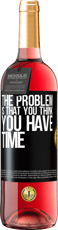 29,95 € Free Shipping | Rosé Wine ROSÉ Edition The problem is that you think you have time Black Label. Customizable label Young wine Harvest 2025 Tempranillo