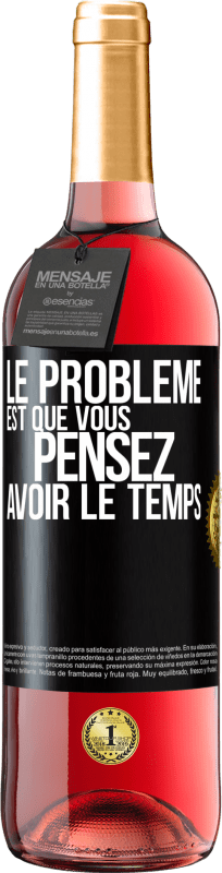 29,95 € | Vin rosé Édition ROSÉ Le problème est que vous pensez avoir le temps Étiquette Noire. Étiquette personnalisable Vin jeune Récolte 2024 Tempranillo