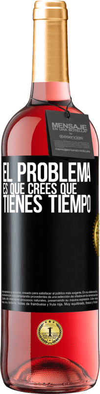 29,95 € | Vino Rosado Edición ROSÉ El problema es que crees que tienes tiempo Etiqueta Negra. Etiqueta personalizable Vino joven Cosecha 2024 Tempranillo