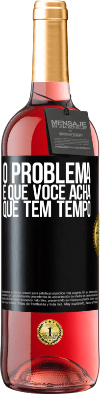 «O problema é que você acha que tem tempo» Edição ROSÉ