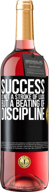 «Success is not a stroke of luck, but a beating of discipline» ROSÉ Edition