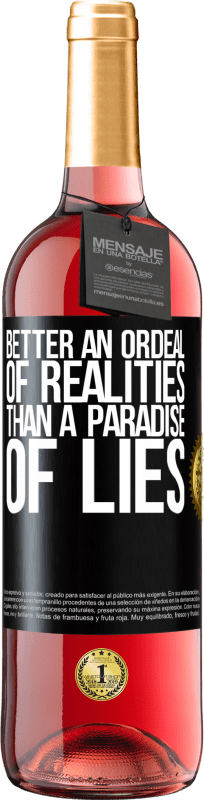 «Better an ordeal of realities than a paradise of lies» ROSÉ Edition