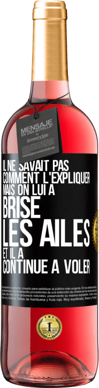 29,95 € | Vin rosé Édition ROSÉ Il ne savait pas comment l'expliquer mais on lui a brisé les ailes et il a continué à voler Étiquette Noire. Étiquette personnalisable Vin jeune Récolte 2024 Tempranillo