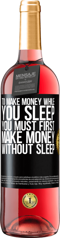 29,95 € | Rosé Wine ROSÉ Edition To make money while you sleep, you must first make money without sleep Black Label. Customizable label Young wine Harvest 2024 Tempranillo