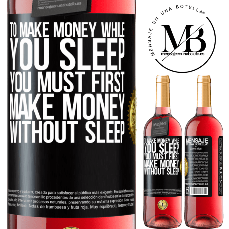 24,95 € Free Shipping | Rosé Wine ROSÉ Edition To make money while you sleep, you must first make money without sleep Black Label. Customizable label Young wine Harvest 2021 Tempranillo