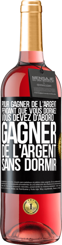 29,95 € | Vin rosé Édition ROSÉ Pour gagner de l'argent pendant que vous dormez, vous devez d'abord gagner de l'argent sans dormir Étiquette Noire. Étiquette personnalisable Vin jeune Récolte 2024 Tempranillo