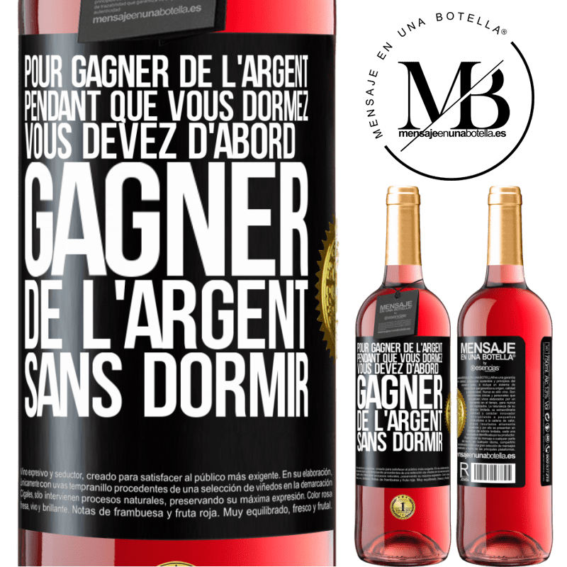 29,95 € Envoi gratuit | Vin rosé Édition ROSÉ Pour gagner de l'argent pendant que vous dormez, vous devez d'abord gagner de l'argent sans dormir Étiquette Noire. Étiquette personnalisable Vin jeune Récolte 2023 Tempranillo