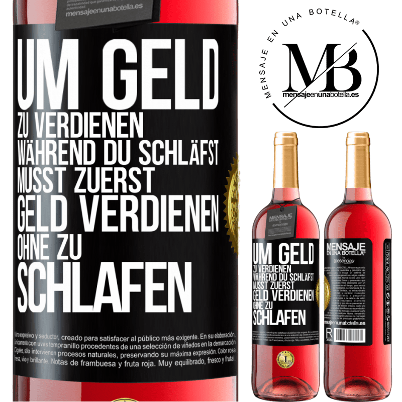 29,95 € Kostenloser Versand | Roséwein ROSÉ Ausgabe Um Geld zu verdienen während du schläfst, musst zuerst Geld verdienen, ohne zu schlafen Schwarzes Etikett. Anpassbares Etikett Junger Wein Ernte 2023 Tempranillo