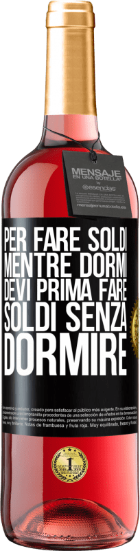 29,95 € | Vino rosato Edizione ROSÉ Per fare soldi mentre dormi, devi prima fare soldi senza dormire Etichetta Nera. Etichetta personalizzabile Vino giovane Raccogliere 2024 Tempranillo