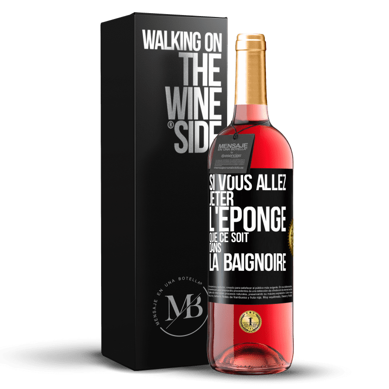 29,95 € Envoi gratuit | Vin rosé Édition ROSÉ Si vous allez jeter l'éponge que ce soit dans la baignoire Étiquette Noire. Étiquette personnalisable Vin jeune Récolte 2024 Tempranillo