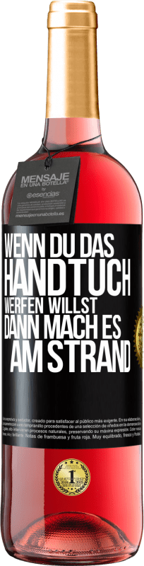 29,95 € | Roséwein ROSÉ Ausgabe Wenn du das Handtuch werfen willst, dann mach es am Strand Schwarzes Etikett. Anpassbares Etikett Junger Wein Ernte 2024 Tempranillo