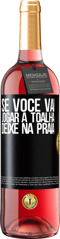 29,95 € | Vinho rosé Edição ROSÉ Se você vai jogar a toalha, deixe na praia Etiqueta Preta. Etiqueta personalizável Vinho jovem Colheita 2024 Tempranillo