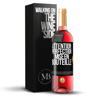 «Attention: perfection mise en bouteille» Édition ROSÉ