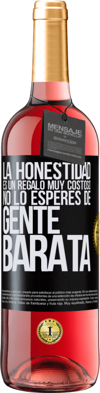 29,95 € | Vino Rosado Edición ROSÉ La honestidad es un regalo muy costoso. No lo esperes de gente barata Etiqueta Negra. Etiqueta personalizable Vino joven Cosecha 2024 Tempranillo