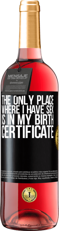 29,95 € | Rosé Wine ROSÉ Edition The only place where I have sex is in my birth certificate Black Label. Customizable label Young wine Harvest 2024 Tempranillo