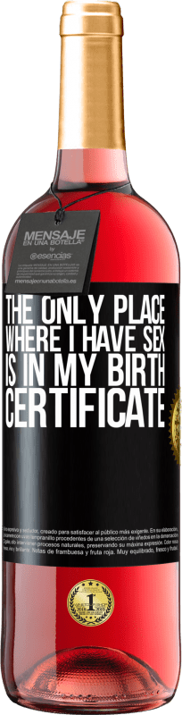 29,95 € Бесплатная доставка | Розовое вино Издание ROSÉ Единственное место, где я занимаюсь сексом, это в свидетельстве о рождении Черная метка. Настраиваемая этикетка Молодое вино Урожай 2023 Tempranillo