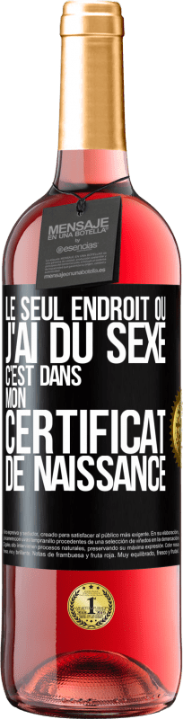 29,95 € | Vin rosé Édition ROSÉ Le seul endroit où j'ai du sexe c'est dans mon certificat de naissance Étiquette Noire. Étiquette personnalisable Vin jeune Récolte 2024 Tempranillo