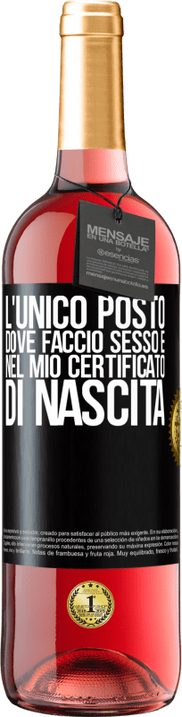 29,95 € | Vino rosato Edizione ROSÉ L'unico posto dove faccio sesso è nel mio certificato di nascita Etichetta Nera. Etichetta personalizzabile Vino giovane Raccogliere 2024 Tempranillo