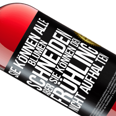 Einzigartige und Persönliche Ausdrücke. «Sie können alle Blumen schneiden, aber sie können den Frühling nicht aufhalten» ROSÉ Ausgabe