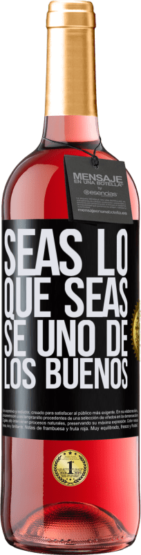 29,95 € | Vino Rosado Edición ROSÉ Seas lo que seas, se uno de los buenos Etiqueta Negra. Etiqueta personalizable Vino joven Cosecha 2024 Tempranillo