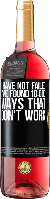 29,95 € | Rosé Wine ROSÉ Edition I have not failed. I've found 10,000 ways that don't work Black Label. Customizable label Young wine Harvest 2021 Tempranillo