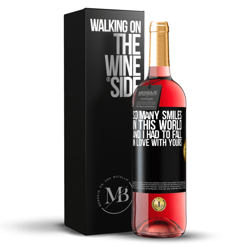 29,95 € Free Shipping | Rosé Wine ROSÉ Edition So many smiles in this world, and I had to fall in love with yours Black Label. Customizable label Young wine Harvest 2023 Tempranillo