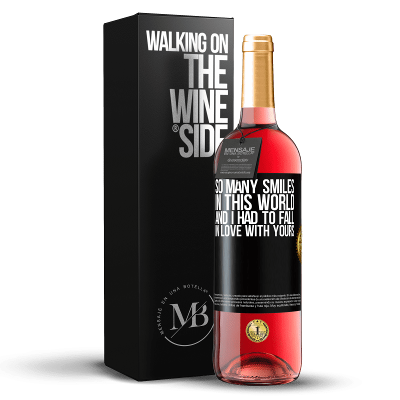 29,95 € Free Shipping | Rosé Wine ROSÉ Edition So many smiles in this world, and I had to fall in love with yours Black Label. Customizable label Young wine Harvest 2025 Tempranillo